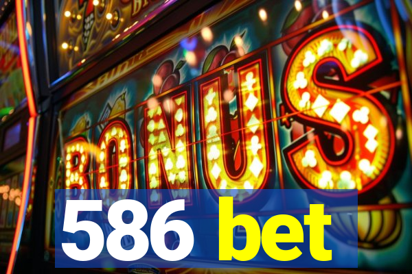 586 bet